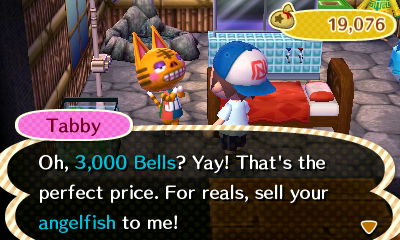 Tabby: Oh, 3,000 bells? Yay! That's the perfect price. For reals, sell your angelfish to me!