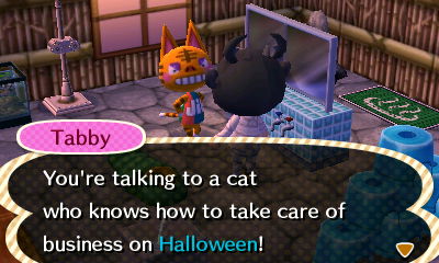 Tabby: You're talking to a cat who knows how to take care of business on Halloween!