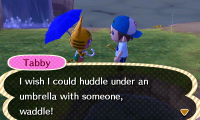 Tabby: I wish I could huddle under an umbrella with someone, waddle!
