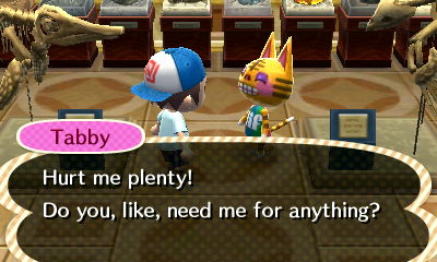 Tabby, in the fossil room: Hurt me plenty! Do you, like, need me for anything?