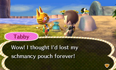Tabby: Wow! I thought I'd lost my schmancy pouch forever!
