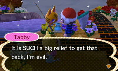 Tabby: It is SUCH a big relief to get that back, I'm evil.
