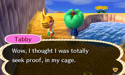 Tabby: Wow, I thought I was totally seek proof, in my cage.