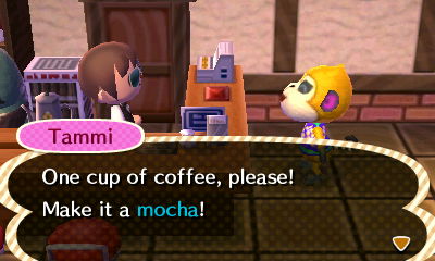 Tammi: One cup of coffee, please! Make it a mocha!