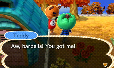 Teddy: Aw, barbells! You got me!