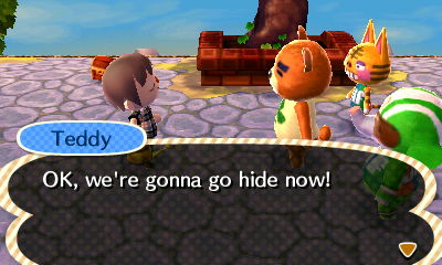 Teddy: OK, we're gonna go hide now!
