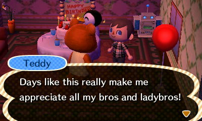 Teddy: Days like this really make me appreciate all my bros and ladybros!