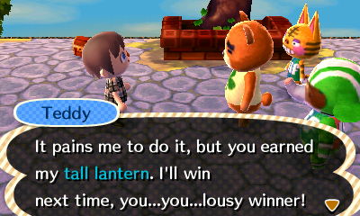Teddy: It pains me to do it, but you earned my tall lantern. I'll win next time, you...you...lousy winner!