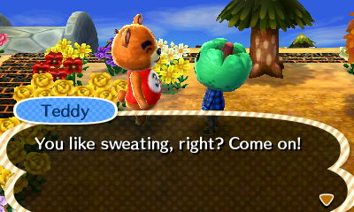 Teddy: You like sweating, right? Come on!