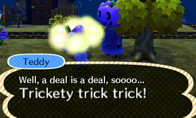 Teddy, in the process of turning me into a pumpkin: Well, a deal is a deal, soooo... Trickety trick trick!