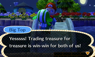 Big Top: Yesssss! Trading treasure for treasure is a win-win for both of us!