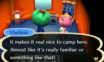 Vladimir: It makes it real nice to camp here. Almost like it's really familiar or something like that!