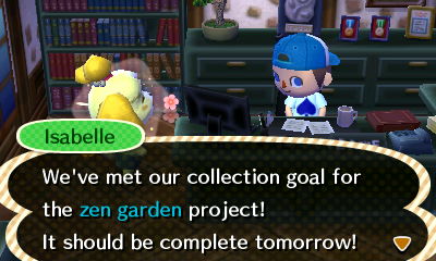 Isabelle: We've met our collection goal for the zen garden project! It should be complete tomorrow!