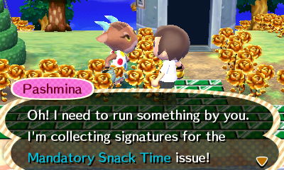 Pashmina: Oh! I need to run something by you. I'm collecting signatures for the Mandatory Snack Time issue!