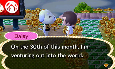 Daisy: On the 30th of this month, I'm venturing out into the world.