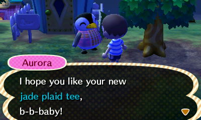 Aurora: I hope you like your new jade plaid tee, b-b-baby!