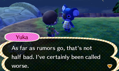 Yuka: As far as rumors go, that's not half bad. I've certainly been called worse.