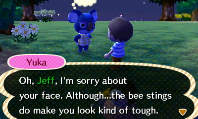 Yuka: Oh, Jeff, I'm sorry about your face. Although...the bee stings do make you look kind of tough.