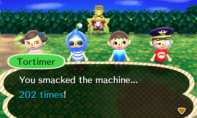 Tortimer: You smacked the machine... 202 times!