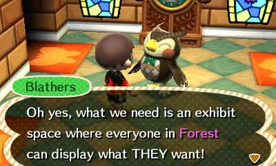 Blathers: Oh yes, what we need is an exhibit space where everyone in Forest can display what THEY want!