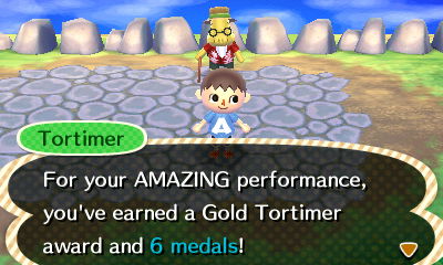 Tortimer: For your AMAZING performance, you've earned a Gold Tortimer award and 6 medals!