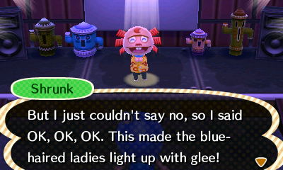 Shrunk: But I just couldn't say no, so I said OK, OK, OK. this made the blue-haired ladies light up with glee!