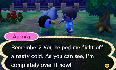 Aurora: Remember? You helped me fight off a nasty cold. As you can see, I'm completely over it now!