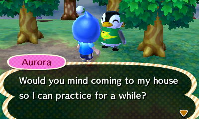 Aurora: Would you mind coming to my house so I can practice for a while?