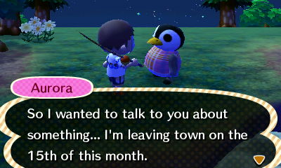 Aurora: So I wanted to talk to you about something... I'm leaving town on the 15th of this month.