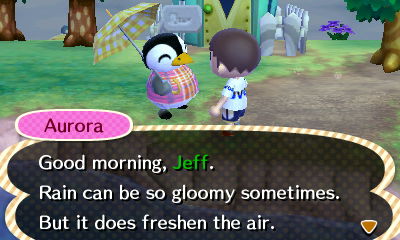 Aurora: Good morning, Jeff. Rain can be so gloomy sometimes. But it does freshen the air.