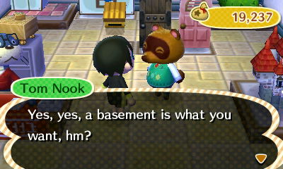 Tom Nook: Yes, yes, a basement is what you want, hm?