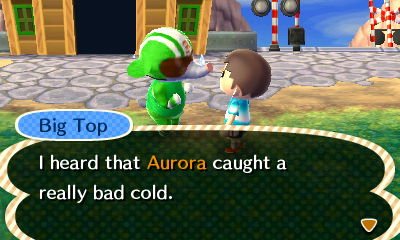 Big Top: I heard that Aurora caught a really bad cold.