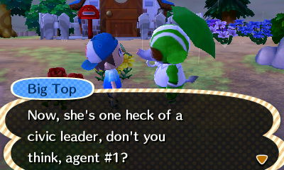 Big Top: Now, she's one heck of a civic leader, don't you think, agent #1?