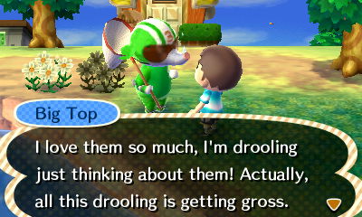Big Top: I love them so much, I'm drooling just thinking about them! Actually, all this drooling is getting gross.