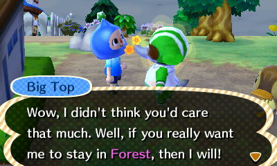Big Top: Wow, I didn't think you'd care that much. Well, if you really want me to stay in Forest, then I will!