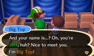 Big Top: And your name is...? Oh, you're Jeff, huh? Nice to meet you. I'm Big Top!