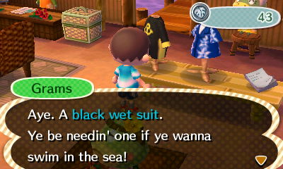 Grams: Aye. A black wet suit. Ye be needin' one if ye wanna swim in the sea!