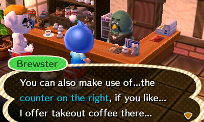 Brewster: You can make use of...the counter on the right, if you like... I offer takeout coffee there...