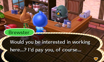 Brewster: Would you be interested in working here...? I'd pay you, of course...