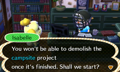 Isabelle: You won't be able to demolish the campsite project once it's finished. Shall we start?