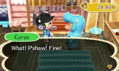 Cyrus: What! Pshaw! Fine!