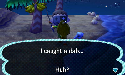 I caught a dab... Huh?
