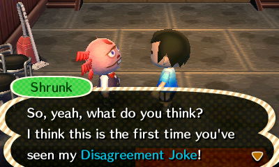 Shrunk: So, yeah, what do you think? I think this is the first time you've seen my Disagreement Joke!