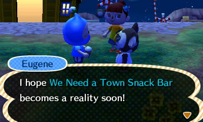 Eugene: I hope We Need a Town Snack Bar becomes a reality soon!