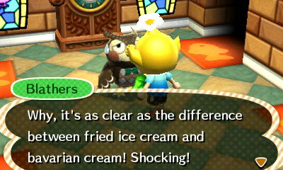 Blathers: Why, it's as clear as the difference between fried ice cream and bavarian cream! Shocking!