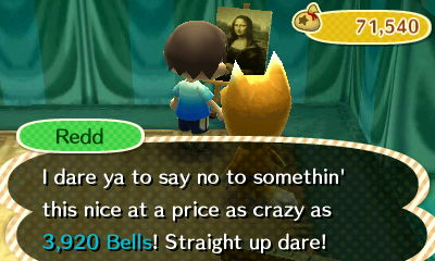 Redd: I dare ya to say no to somethin' this nice at a price as crazy as 3,920 bells! Straight up dare!