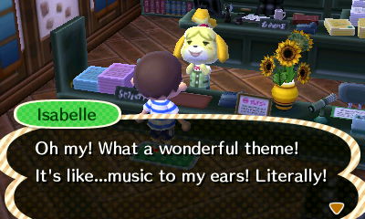 Isabelle: Oh my! What a wonderful theme! It's like...music to my ears! Literally!