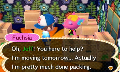 Fuchsia: Oh, Jeff! You here to help? I'm moving tomorrow... Actually I'm pretty much done packing.