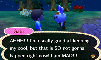 Gabi: AHHH!!! I'm usually good at keeping my cool, but that is SO not gonna happen right now! I am MAD!!!