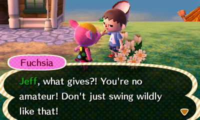 Fuchsia: Jeff, what gives?! You're no amateur! Don't just swing wildly like that!
